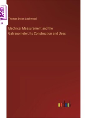 海外直订Electrical Measurement and the Galvanometer; Its Construction and Uses 电测量和振镜；它的构造和用途