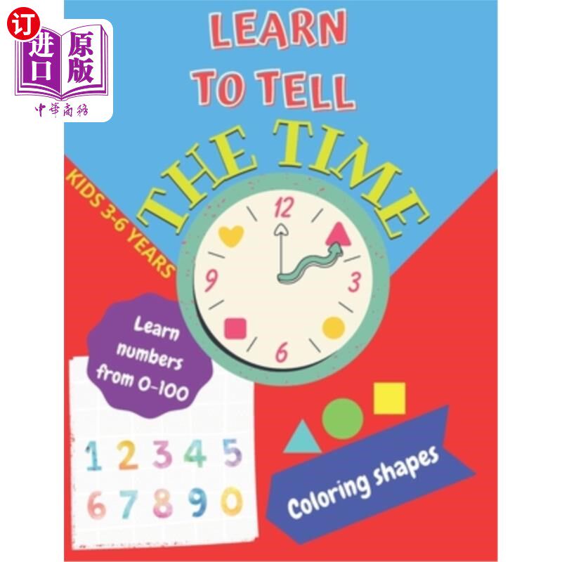 海外直订Learn to tell the TIME, Learn NUMBERS from 0-100, coloring SHAPES 3-6 years: Tim 学会计时，学习0-100之间的