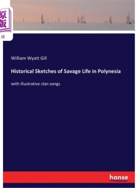 海外直订Historical Sketches of Savage Life in Polynesia: with illustrative clan songs 波利尼西亚野蛮生活的历史素描