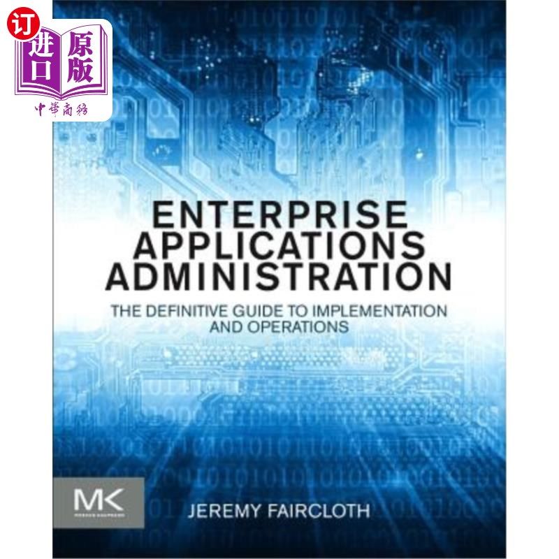 海外直订Enterprise Applications Administration: The Definitive Guide to Implementation a 企业应用程序管理：实施和操