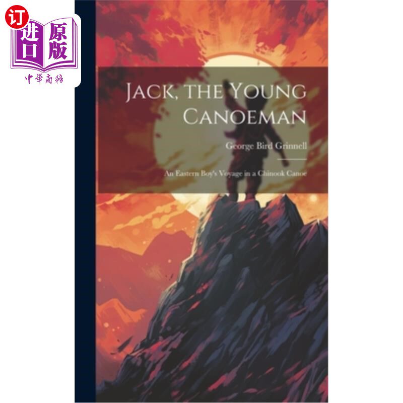 海外直订Jack, the Young Canoeman; an Eastern Boy's Voyage in a Chinook Canoe 杰克，年轻的独木舟手；一个东部男孩在支