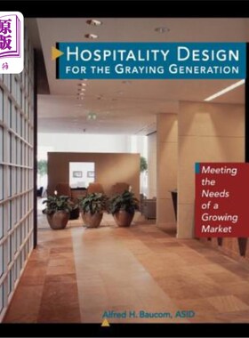 海外直订Hospitality Design for the Graying Generation: Meeting the Needs of a Growing Ma 面向老年人的酒店设计：满足