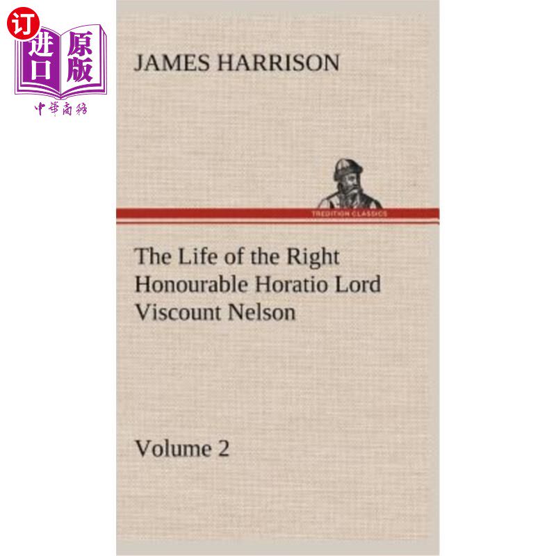 海外直订The Life of the Right Honourable Horatio Lord Viscount Nelson, Volume 2 霍雷肖·纳尔逊勋爵子爵阁下的生平，第