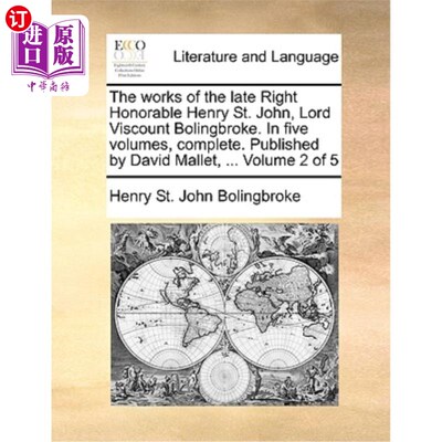海外直订The works of the late Right Honorable Henry St. John, Lord Viscount Bolingbroke. 已故博林布鲁克子爵亨利·圣