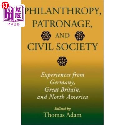 海外直订Philanthropy, Patronage, and Civil Society: Experiences from Germany, Great Brit 慈善、赞助和公民社会:来自