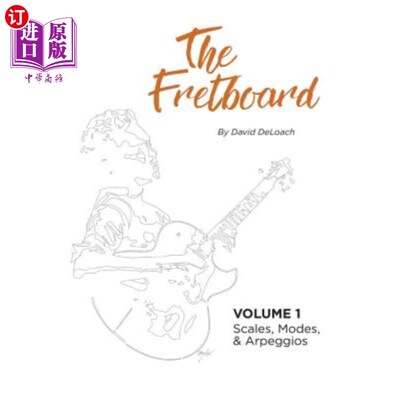 海外直订The Fretboard: Volume 1: Scales, Modes, and Arpeggios 指板:卷1:音阶，调式和琶音