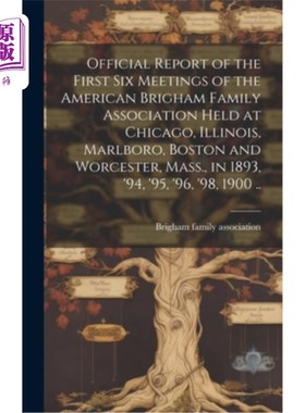 海外直订Official Report of the First six Meetings of the American Brigham Family Associa 美国布里格姆家庭协会在伊利