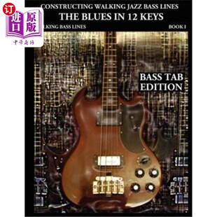 海外直订Constructing Walking Jazz Bass Lines Book I Walking Bass Lines: The Blues in 12 构建步行爵士乐低音线卷1步