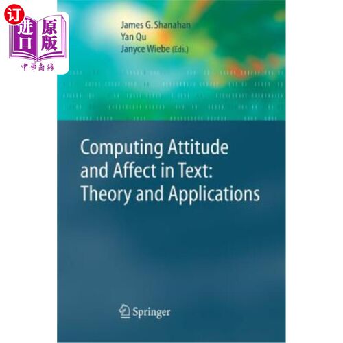 海外直订Computing Attitude and Affect in Text: Theory and Applications 文本中的计算态度和情感：理论与应用