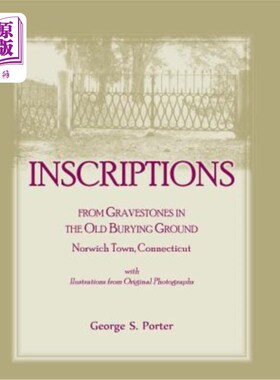 海外直订Inscriptions from Gravestones in the Old Burying Ground, Norwich Town, Connectic 康涅狄格州诺里奇镇旧墓地墓