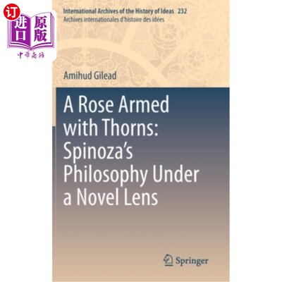 海外直订A Rose Armed with Thorns: Spinoza's Philosophy Under a Novel Lens 长着刺的玫瑰:斯宾诺莎小说视角下的哲学