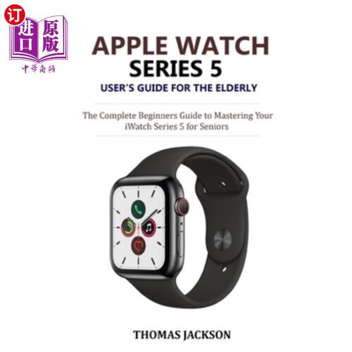 海外直订Apple Watch Series 5 User's Guide for the Elderly: The Complete Beginners Guide  苹果手表系列5老年用户指南