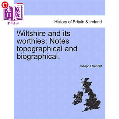 海外直订Wiltshire and Its Worthies: Notes Topographical and Biographical. 威尔特郡和它的价值：地形和传记笔记。