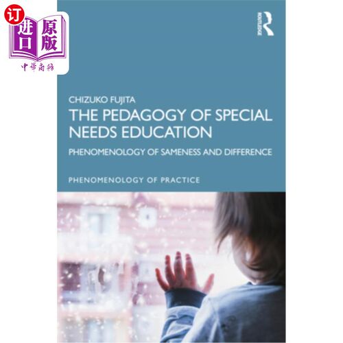 海外直订The Pedagogy of Special Needs Education: Phenomenology of Sameness and Differenc 特殊需要教育的教育学:同异