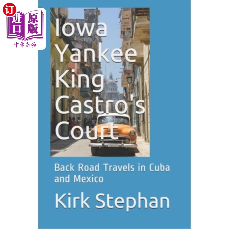 海外直订Iowa Yankee King Castro's Court: Back Road Travels in Cuba and Mexico爱荷华州扬基队国王卡斯特罗的宫廷：在