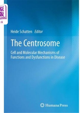 海外直订The Centrosome: Cell and Molecular Mechanisms of Functions and Dysfunctions in D 中心体:疾病中功能和功能障