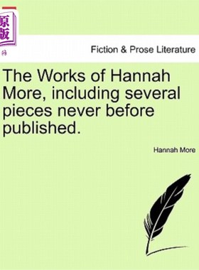 海外直订The Works of Hannah More, Including Several Pieces Never Before Published. 汉娜·莫尔的作品，包括一些从未出