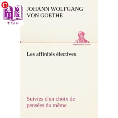 海外直订Les affinités électives Suivies d'un choix de pensées du même 选择性的亲和力，随之而来的是对相同想法的选择