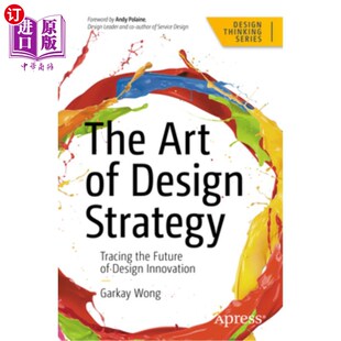海外直订The Art of Design Strategy: Tracing the Future of Design Innovation 设计策略的艺术：追踪设计创新的未来