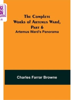 海外直订The Complete Works of Artemus Ward, Part 6: Artemus Ward's Panorama 阿特穆斯·沃德全集，第六部分:阿特穆斯·沃