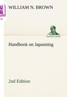 海外直订Handbook on Japanning: 2nd Edition for Ironware, Tinware, Wood, Etc. with Sectio 日本手册：第2版，适用于铁