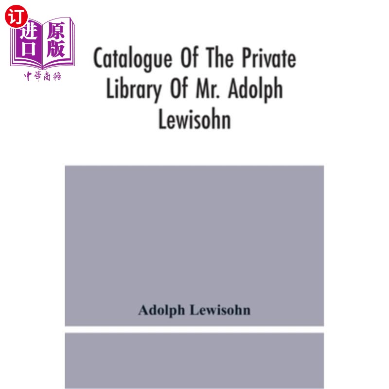 海外直订Catalogue Of The Private Library Of Mr. Adolph Lewisohn 阿道夫·列维森先生私人图书馆目录