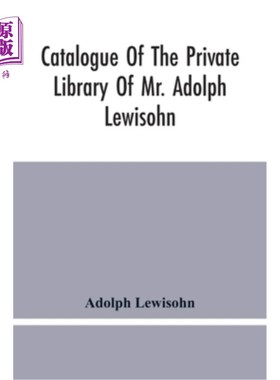 海外直订Catalogue Of The Private Library Of Mr. Adolph Lewisohn 阿道夫·列维森先生私人图书馆目录