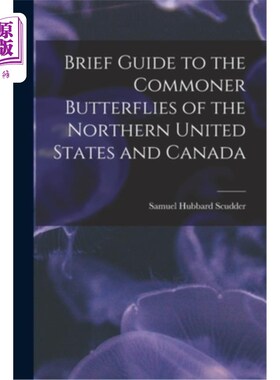海外直订Brief Guide to the Commoner Butterflies of the Northern United States and Canada 美国北部和加拿大的普通蝴蝶
