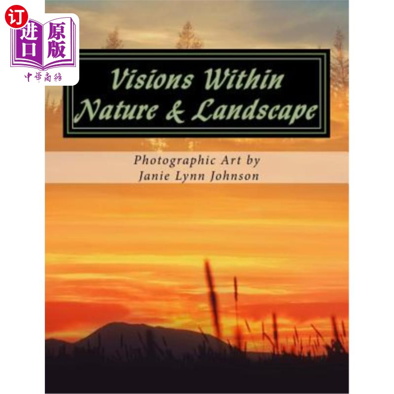 海外直订Visions Within - Nature & Landscape Photographic Art by Janie Lynn Johnson 《视野内在-自然与风景摄影艺术》