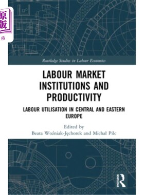 海外直订Labour Market Institutions and Productivity: Labour Utilisation in Central and E 劳动力市场制度和生产力:中