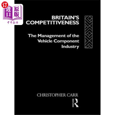 海外直订Britain's Competitiveness: The Management of the Vehicle Component Industry 英国的竞争力：汽车零部件行业的