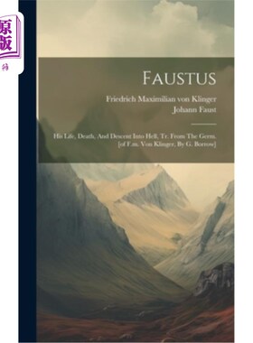 海外直订Faustus: His Life, Death, And Descent Into Hell, Tr. From The Germ. [of F.m. Von 浮士德：他的生、死和堕入地