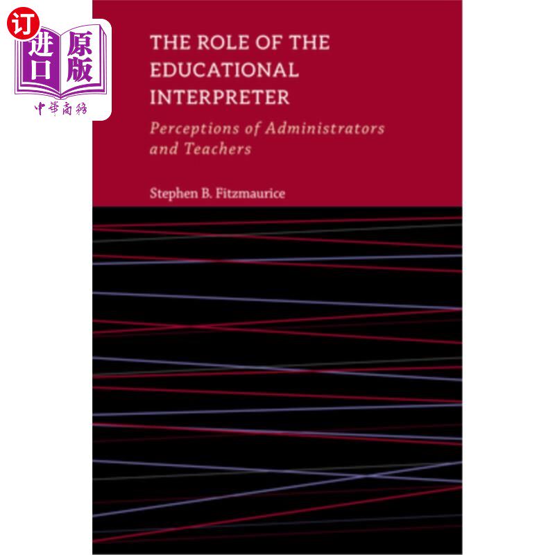 海外直订The Role of the Educational Interpreter: Perceptions of Administrators and Teach 教育口译员的角色:管理者和教师