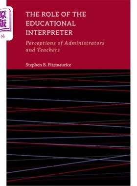 海外直订The Role of the Educational Interpreter: Perceptions of Administrators and Teach 教育口译员的角色:管理者和教师