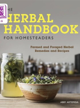 海外直订The Herbal Handbook for Homesteaders: Farmed and Foraged Herbal Remedies and Rec 农场主草药手册：养殖和采食