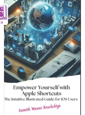 海外直订Empower Yourself with Apple Shortcuts: The Intuitive Illustrated Guide for IOS U 授权自己与苹果快捷方式：直