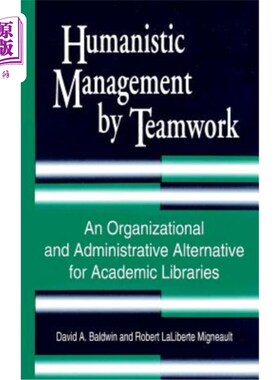 海外直订Humanistic Management by Teamwork: An Organizational and Administrative Alternat 团队人文管理:高校图书馆组