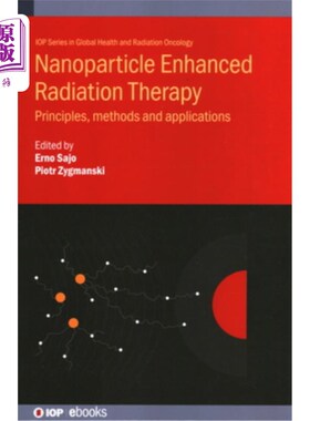 海外直订医药图书Nanoparticle Enhanced Radiation Therapy: Principles, methods and applications 纳米粒子增强放射治疗: