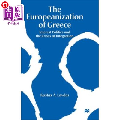 海外直订The Europeanization of Greece: Interest Politics and the Crises of Integration 希腊的欧洲化:利益政治与一体