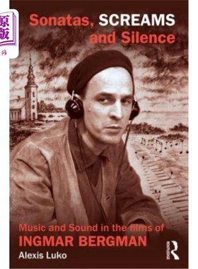 海外直订Sonatas, Screams, and Silence: Music and Sound in the Films of Ingmar Bergman 奏鸣曲、尖叫与沉默：英格玛·伯