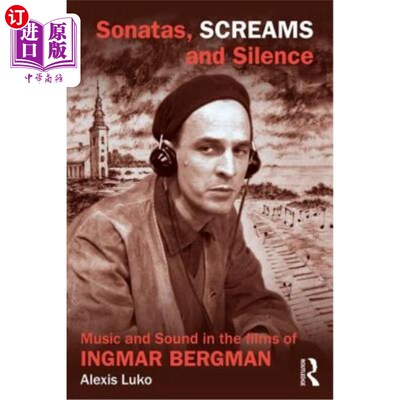 海外直订Sonatas, Screams, and Silence: Music and Sound in the Films of Ingmar Bergman 奏鸣曲、尖叫与沉默：英格玛·伯