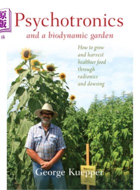 海外直订Psychotronics and a Biodynamic Garden: How to Grow and Harvest Healthier Food Th 精神电子技术和仿生花园：如