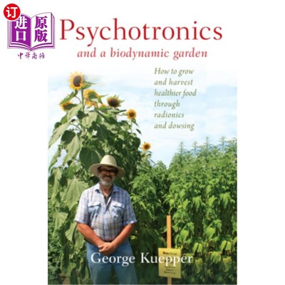 海外直订Psychotronics and a Biodynamic Garden: How to Grow and Harvest Healthier Food Th 精神电子技术和仿生花园：如