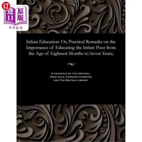海外直订Infant Education: Or, Practical Remarks on the Importance of Educating the Infan 婴儿教育：或者，关于教育18