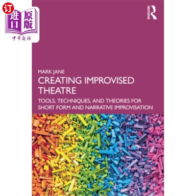 海外直订Creating Improvised Theatre: Tools, Techniques, and Theories for Short Form and  创作即兴戏剧:短篇形式和叙