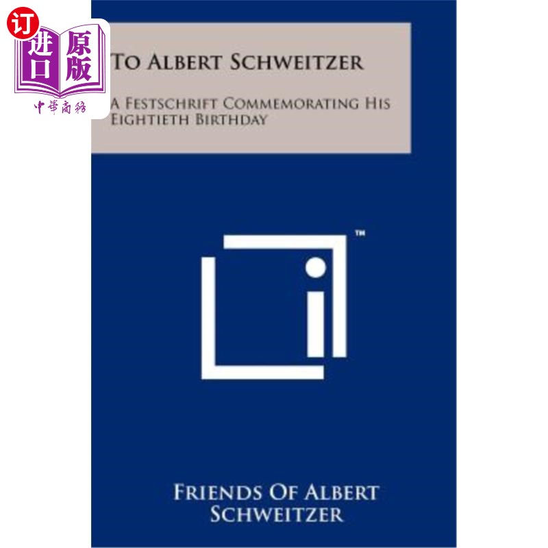 海外直订To Albert Schweitzer: A Festschrift Commemorating His Eightieth Birthday 献给阿尔伯特·施韦策：纪念他80岁生