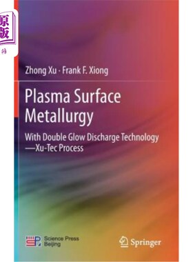 海外直订Plasma Surface Metallurgy: With Double Glow Discharge Technology--Xu-Tec Process 等离子体表面冶金:双辉光放