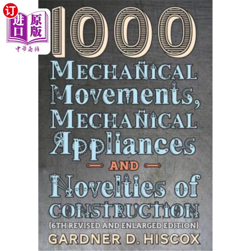 海外直订1000 Mechanical Movements, Mechanical Appliances and Novelties of Construction ( 1000个机械动作、机械装置和