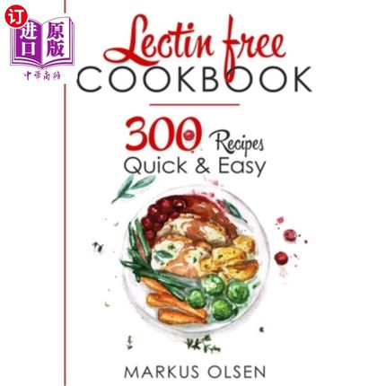 海外直订医药图书Lectin Free Cookbook: 300 Everyday Recipes for Beginners and Advanced Users. Try 凝集素免费食谱:300