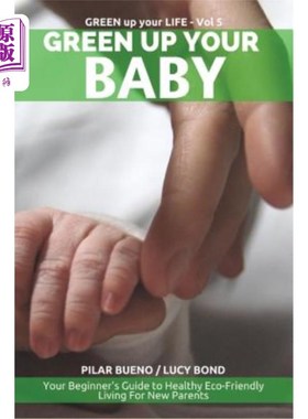 海外直订Green up your Baby: Your Beginner's Guide to Healthy Eco-Friendly Living For New 绿色你的宝宝:新手父母健康